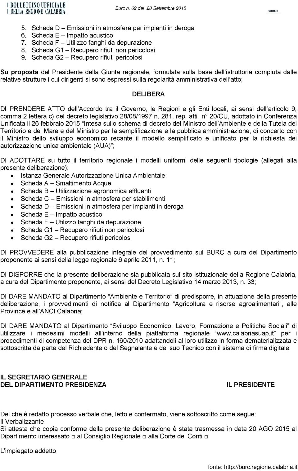 regolarità amministrativa dell atto; DELIBERA DI PRENDERE ATTO dell Accordo tra il Governo, le Regioni e gli Enti locali, ai sensi dell articolo 9, comma 2 lettera c) del decreto legislativo