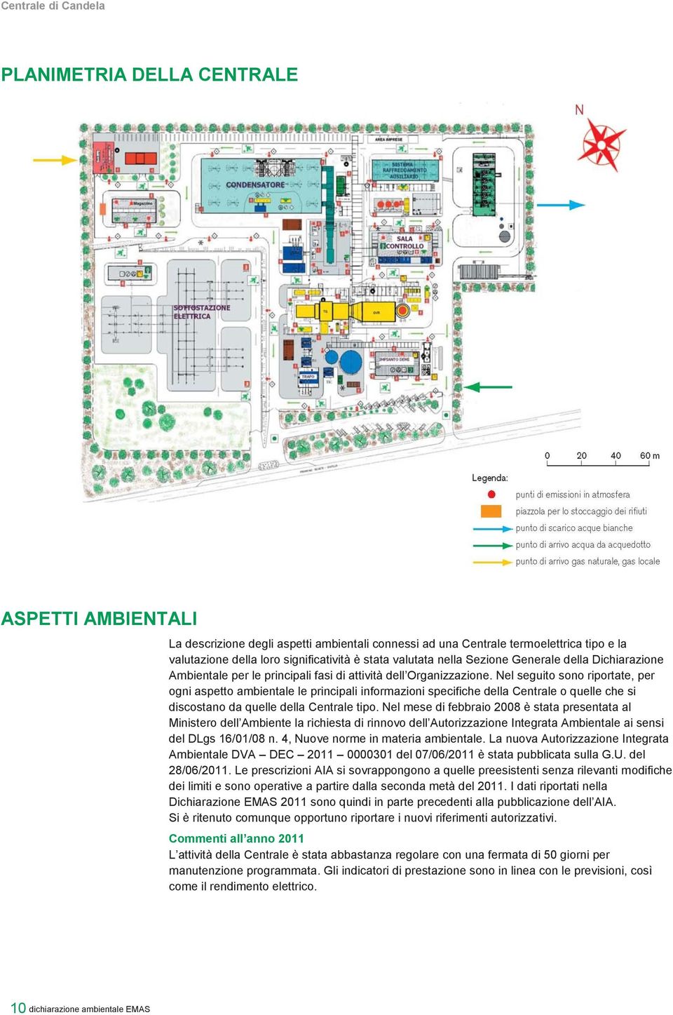 Nel seguito sono riportate, per ogni aspetto ambientale le principali informazioni specifiche della Centrale o quelle che si discostano da quelle della Centrale tipo.