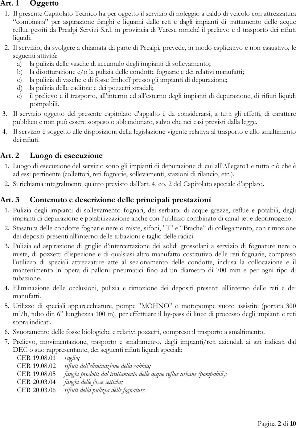 acque reflue gestiti da Prealpi Servizi S.r.l. in provincia di Varese nonché il prelievo e il trasporto dei rifiuti liquidi. 2.