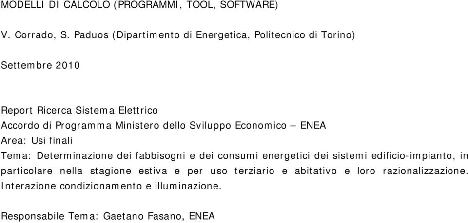 Ministero dello Sviluppo Economico ENEA Area: Usi finali Tema: Determinazione dei fabbisogni e dei consumi energetici dei sistemi