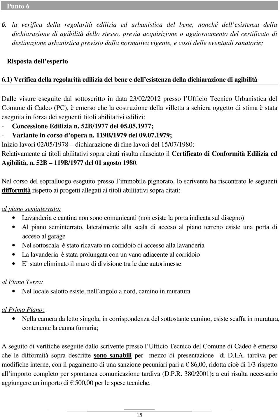 urbanistica previsto dalla normativa vigente, e costi delle eventuali sanatorie; Risposta dell esperto 6.