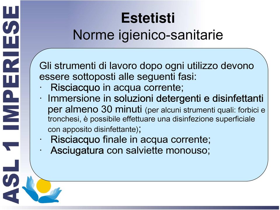 almeno 30 minuti (per alcuni strumenti quali: forbici e tronchesi, è possibile effettuare una disinfezione