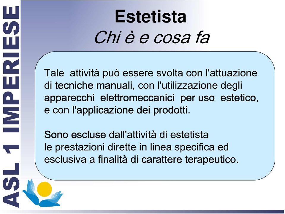 estetico, e con l'applicazione dei prodotti.