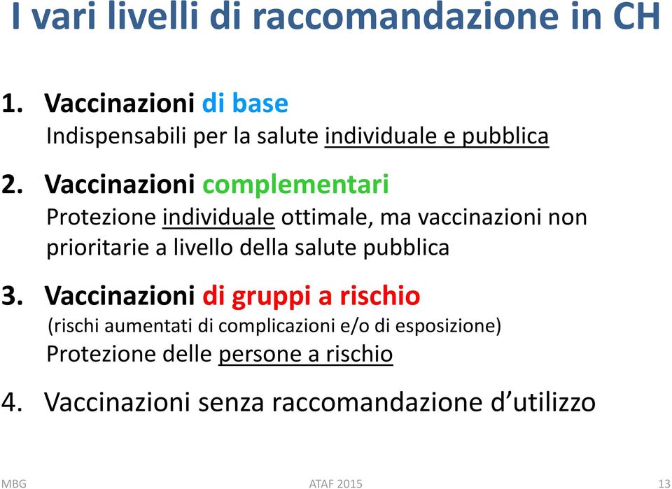 Vaccinazioni complementari Protezione individuale ottimale, ma vaccinazioni non prioritarie a livello della