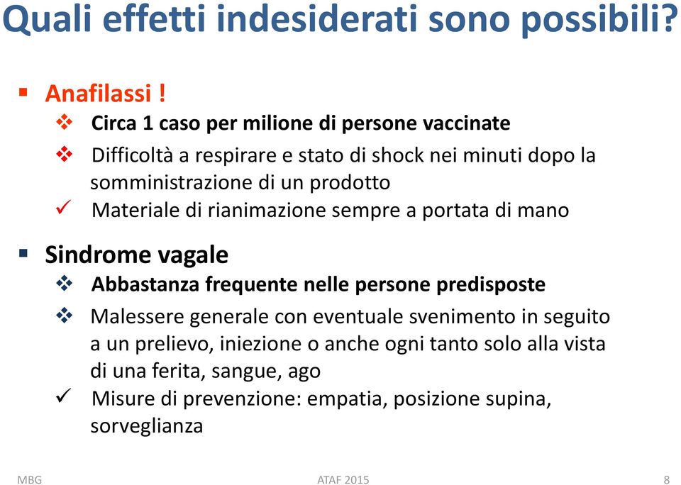 prodotto Materiale di rianimazione sempre a portata di mano Sindrome vagale Abbastanza frequente nelle persone predisposte