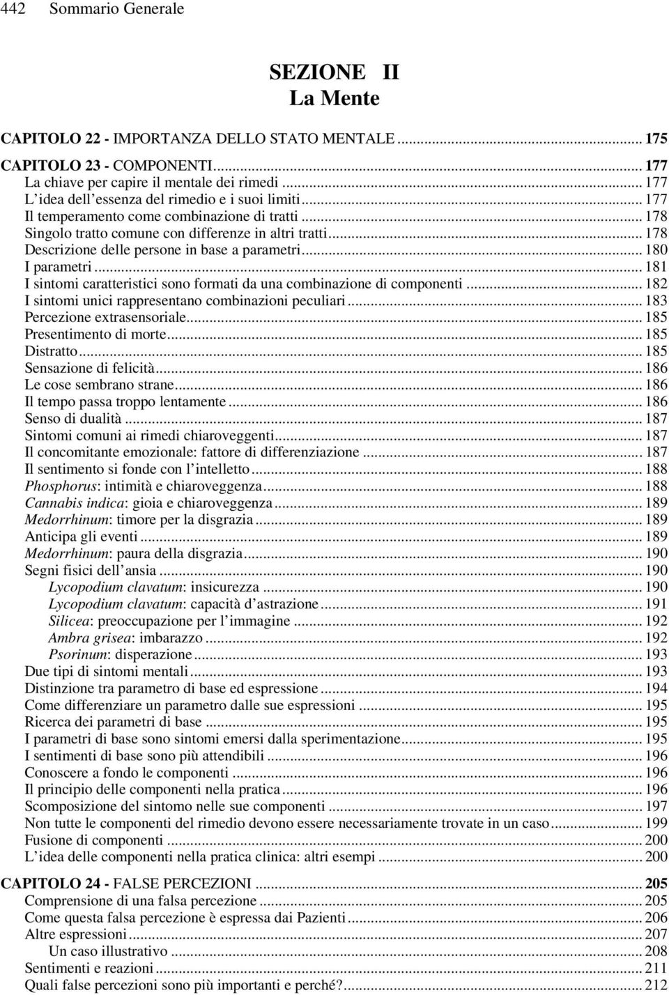 .. 178 Descrizione delle persone in base a parametri... 180 I parametri... 181 I sintomi caratteristici sono formati da una combinazione di componenti.