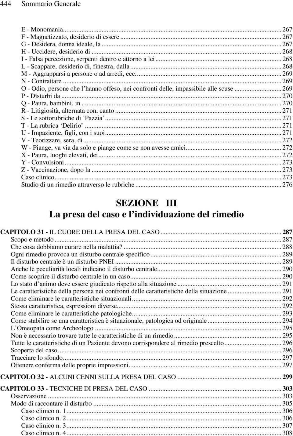 .. 269 O - Odio, persone che l hanno offeso, nei confronti delle, impassibile alle scuse... 269 P - Disturbi da... 270 Q - Paura, bambini, in... 270 R - Litigiosità, alternata con, canto.