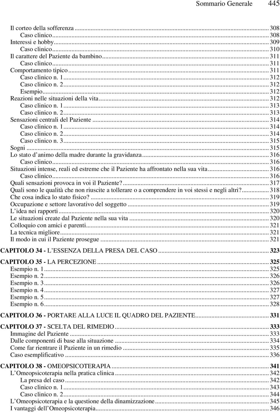 .. 314 Caso clinico n. 1... 314 Caso clinico n. 2... 314 Caso clinico n. 3... 315 Sogni... 315 Lo stato d animo della madre durante la gravidanza... 316 Caso clinico.