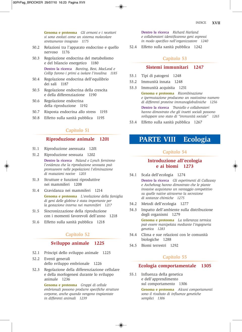 3 Regolazione endocrina del metabolismo e del bilancio energetico 1180 Dentro la ricerca Banting, Best, MacLeod e Collip furono i primi a isolare l insulina 1185 50.