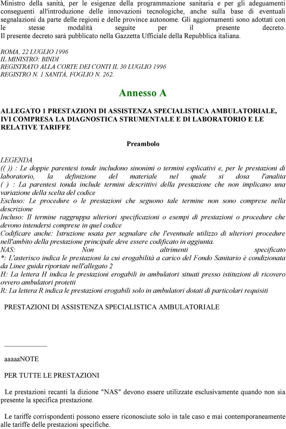 Il presente decreto sarà pubblicato nella Gazzetta Ufficiale della Repubblica italiana. ROMA, 22 LUGLIO 1996 IL MINISTRO: BINDI REGISTRATO ALLA CORTE DEI CONTI IL 30 LUGLIO 1996 REGISTRO N.