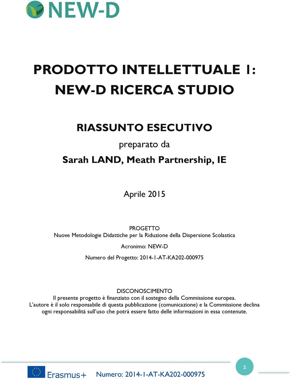 2014-1-AT-KA202-000975 DISCONOSCIMENTO Il presente progetto è finanziato con il sostegno della Commissione europea.