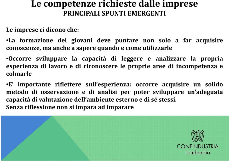 lavoro e di riconoscere le proprie aree di incompetenza e colmarle E importante riflettere sull esperienza: occorre acquisire un solido metodo di