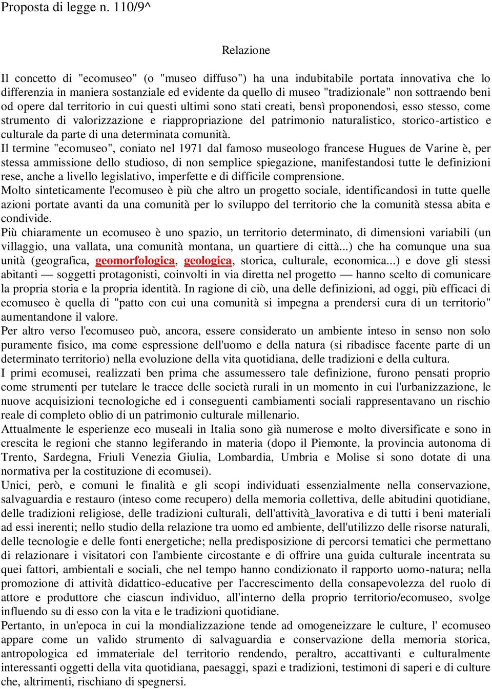 sottraendo beni od opere dal territorio in cui questi ultimi sono stati creati, bensì proponendosi, esso stesso, come strumento di valorizzazione e riappropriazione del patrimonio naturalistico,