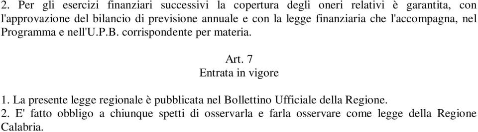 Art. 7 Entrata in vigore 1. La presente legge regionale è pubblicata nel Bollettino Ufficiale della Regione. 2.