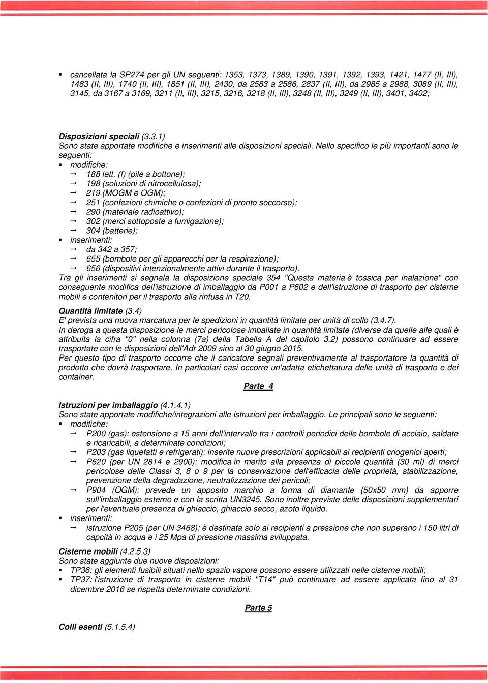 Nello specifico le più importanti sono le seguenti: modifiche: 188 lett.