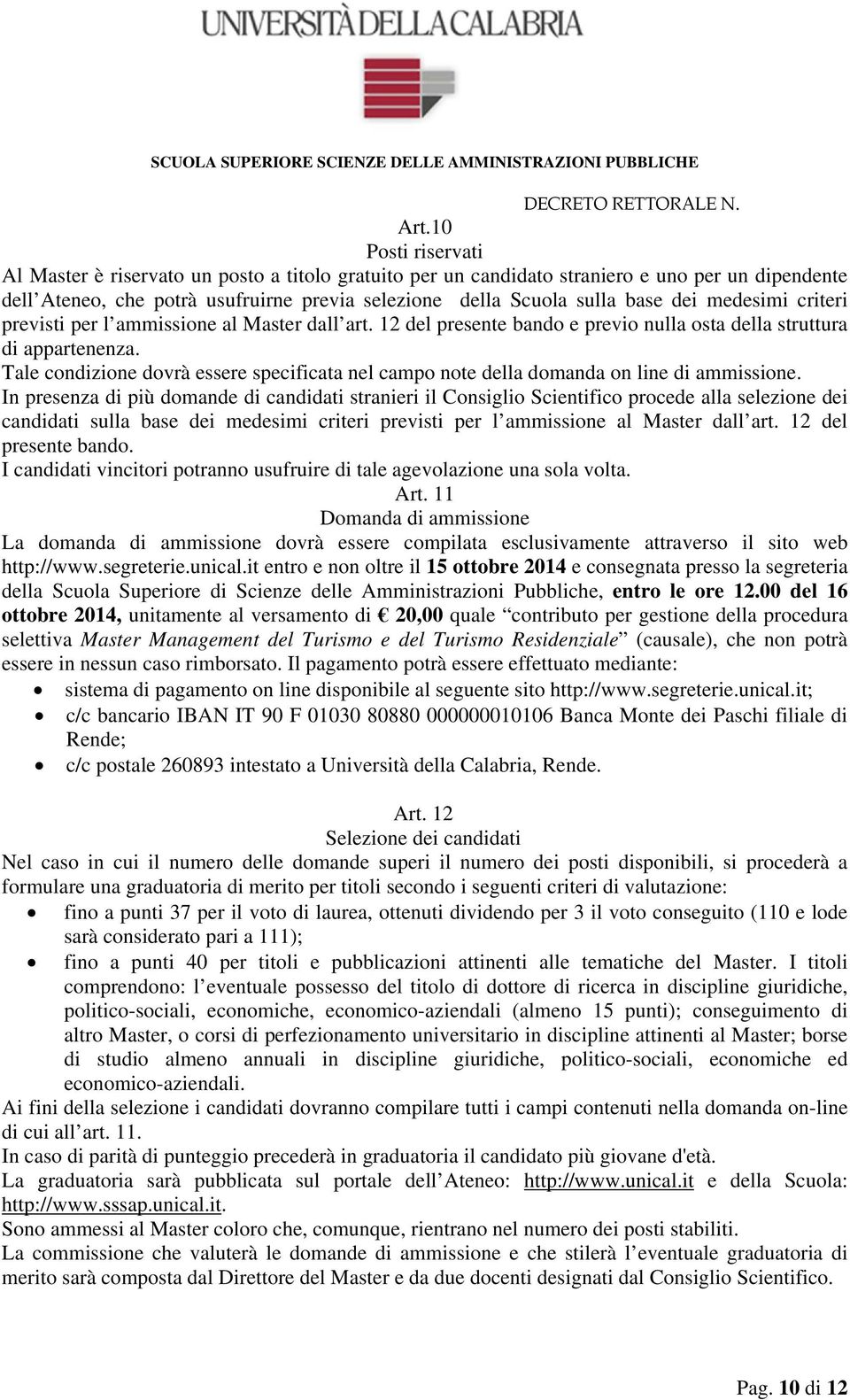 Tale condizione dovrà essere specificata nel campo note della domanda on line di ammissione.