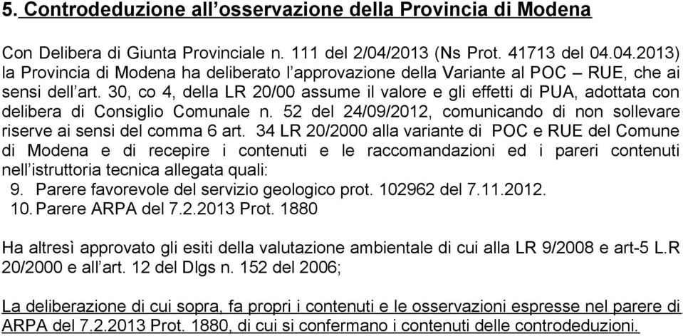 30, co 4, della LR 20/00 assume il valore e gli effetti di PUA, adottata con delibera di Consiglio Comunale n. 52 del 24/09/2012, comunicando di non sollevare riserve ai sensi del comma 6 art.