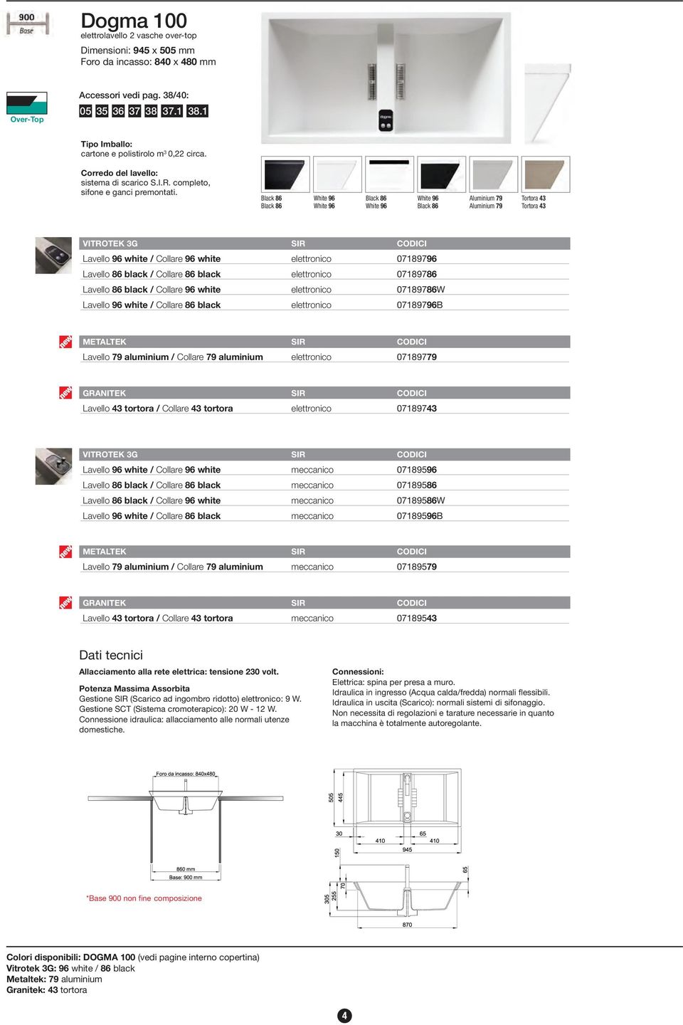 Black 86 Black 86 White 96 White 96 Black 86 White 96 White 96 Black 86 Aluminium 79 Aluminium 79 Tortora 43 Tortora 43 VITROTEK 3G SIR Lavello 96 white / Collare 96 white elettronico 07189796