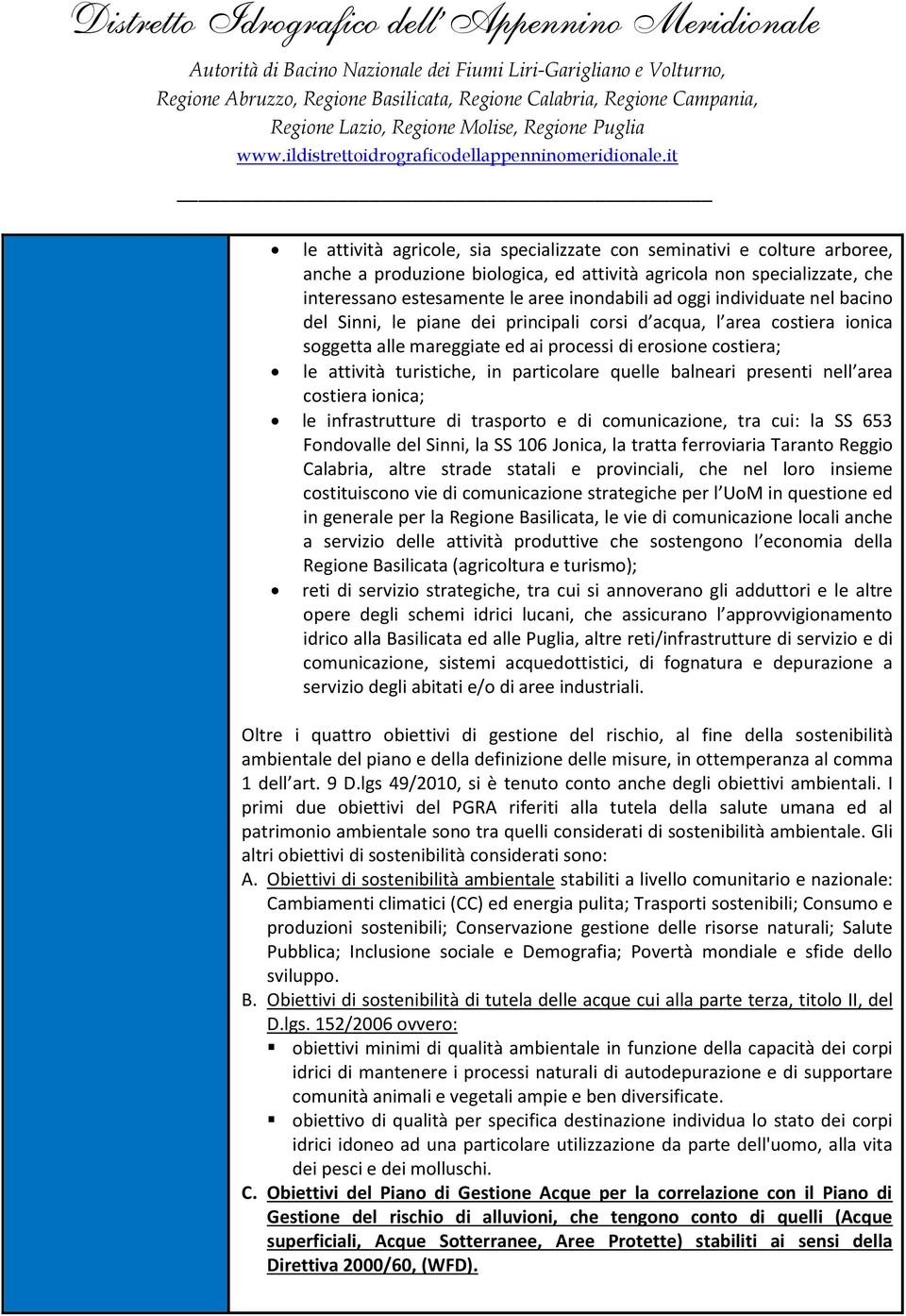 quelle balneari presenti nell area costiera ionica; le infrastrutture di trasporto e di comunicazione, tra cui: la SS 653 Fondovalle del Sinni, la SS 106 Jonica, la tratta ferroviaria Taranto Reggio