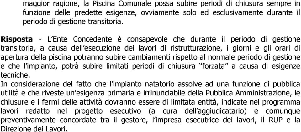 potranno subire cambiamenti rispetto al normale periodo di gestione e che l impianto, potrà subire limitati periodi di chiusura forzata a causa di esigenze tecniche.