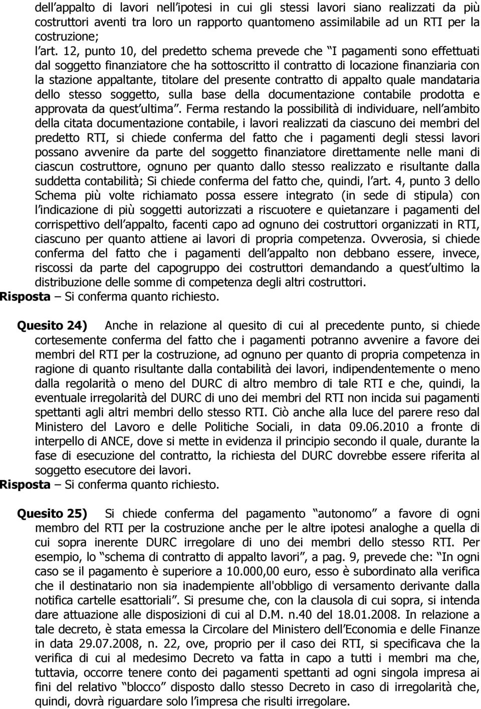 presente contratto di appalto quale mandataria dello stesso soggetto, sulla base della documentazione contabile prodotta e approvata da quest ultima.