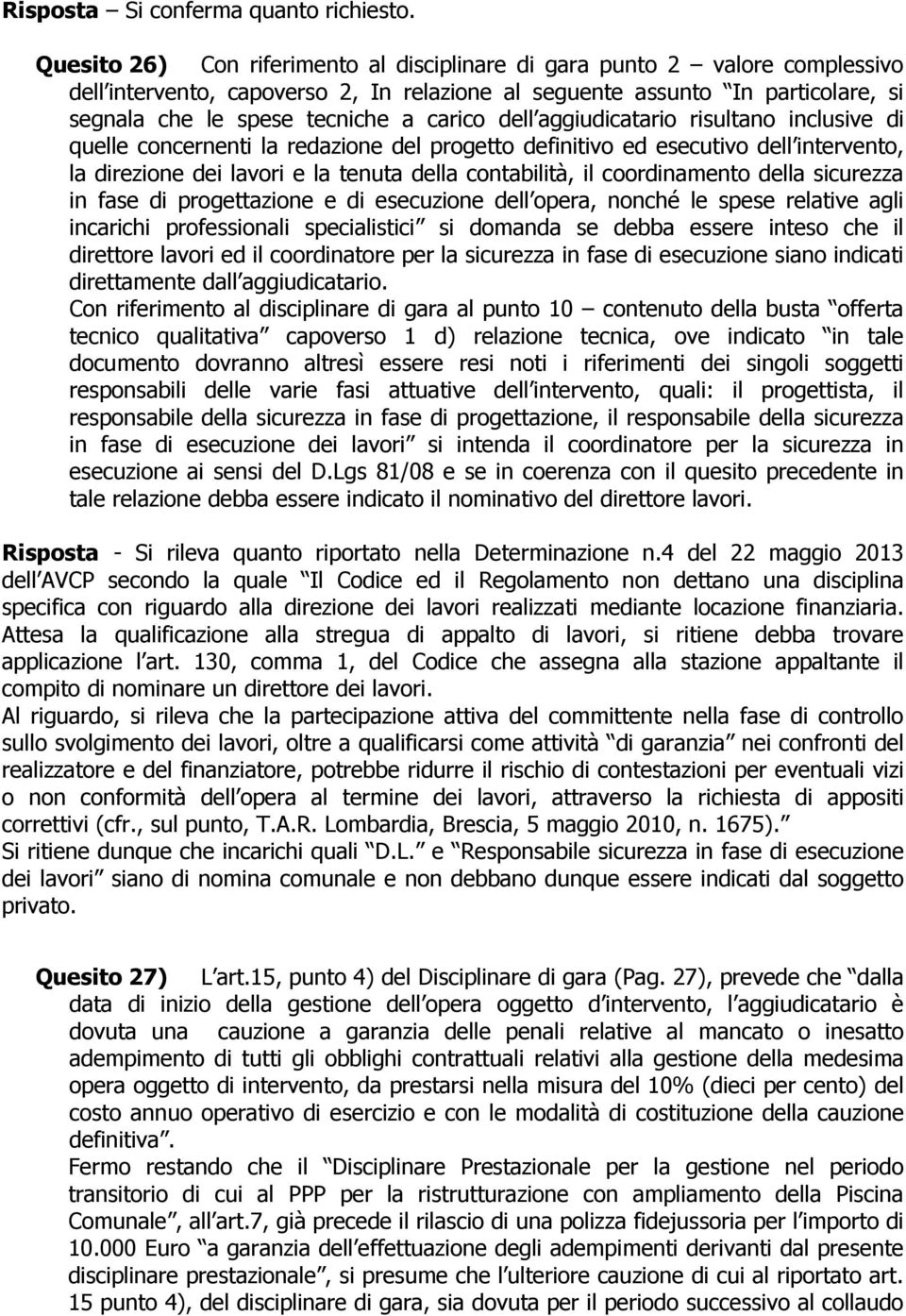 dell aggiudicatario risultano inclusive di quelle concernenti la redazione del progetto definitivo ed esecutivo dell intervento, la direzione dei lavori e la tenuta della contabilità, il