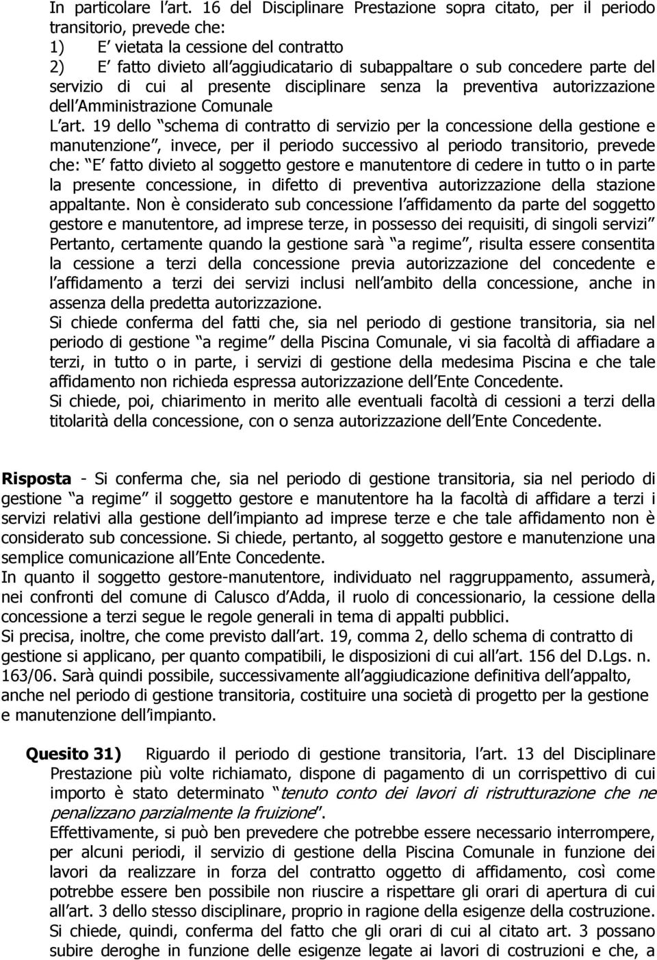 parte del servizio di cui al presente disciplinare senza la preventiva autorizzazione dell Amministrazione Comunale L art.