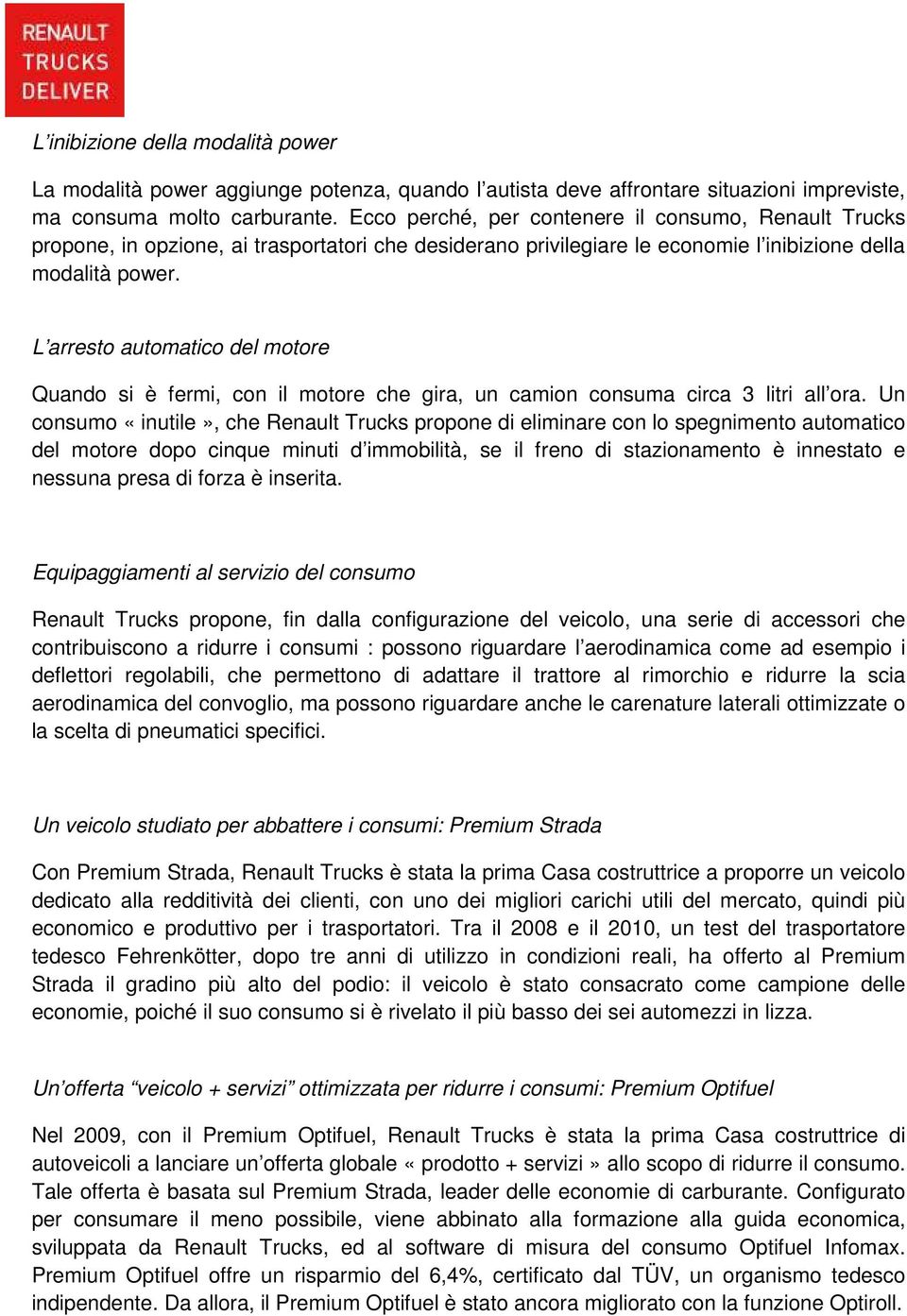 L arresto automatico del motore Quando si è fermi, con il motore che gira, un camion consuma circa 3 litri all ora.