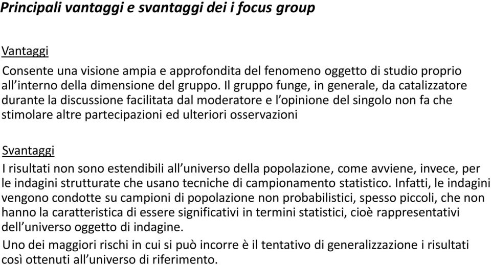 I risultati non sono estendibili all universo della popolazione, come avviene, invece, per le indagini strutturate che usano tecniche di campionamento statistico.