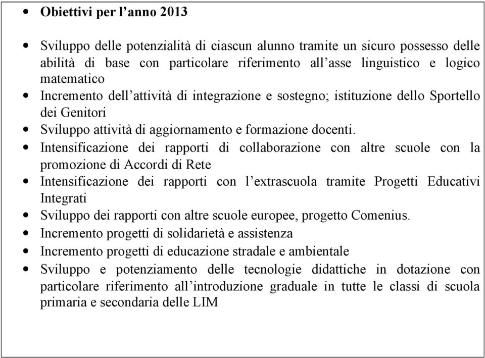 Intensificazione dei rapporti di collaborazione con altre scuole con la promozione di Accordi di Rete Intensificazione dei rapporti con l extrascuola tramite Progetti Educativi Integrati Sviluppo dei