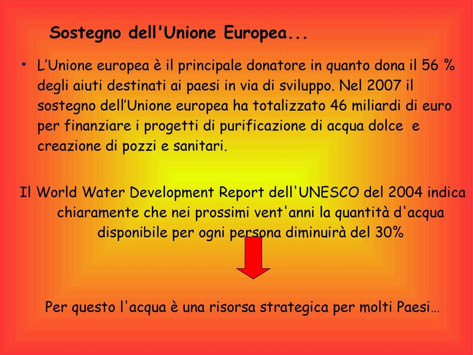 Nel 2007 il sostegno dell Unione europea ha totalizzato 46 miliardi di euro per finanziare i progetti di purificazione di acqua dolce e