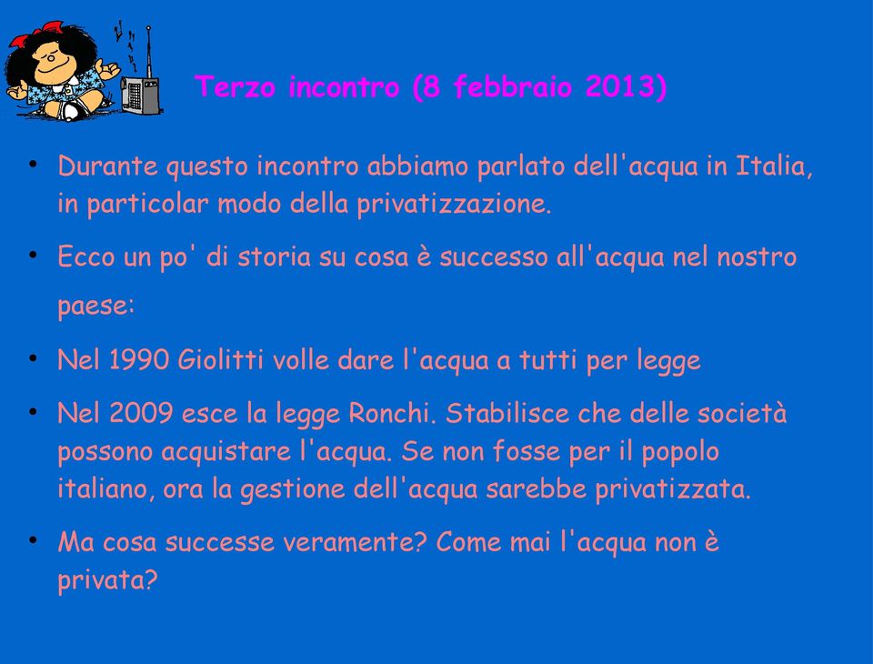 Ecco un po' di storia su cosa è successo all'acqua nel nostro paese: Nel 1990 Giolitti volle dare l'acqua a tutti per legge