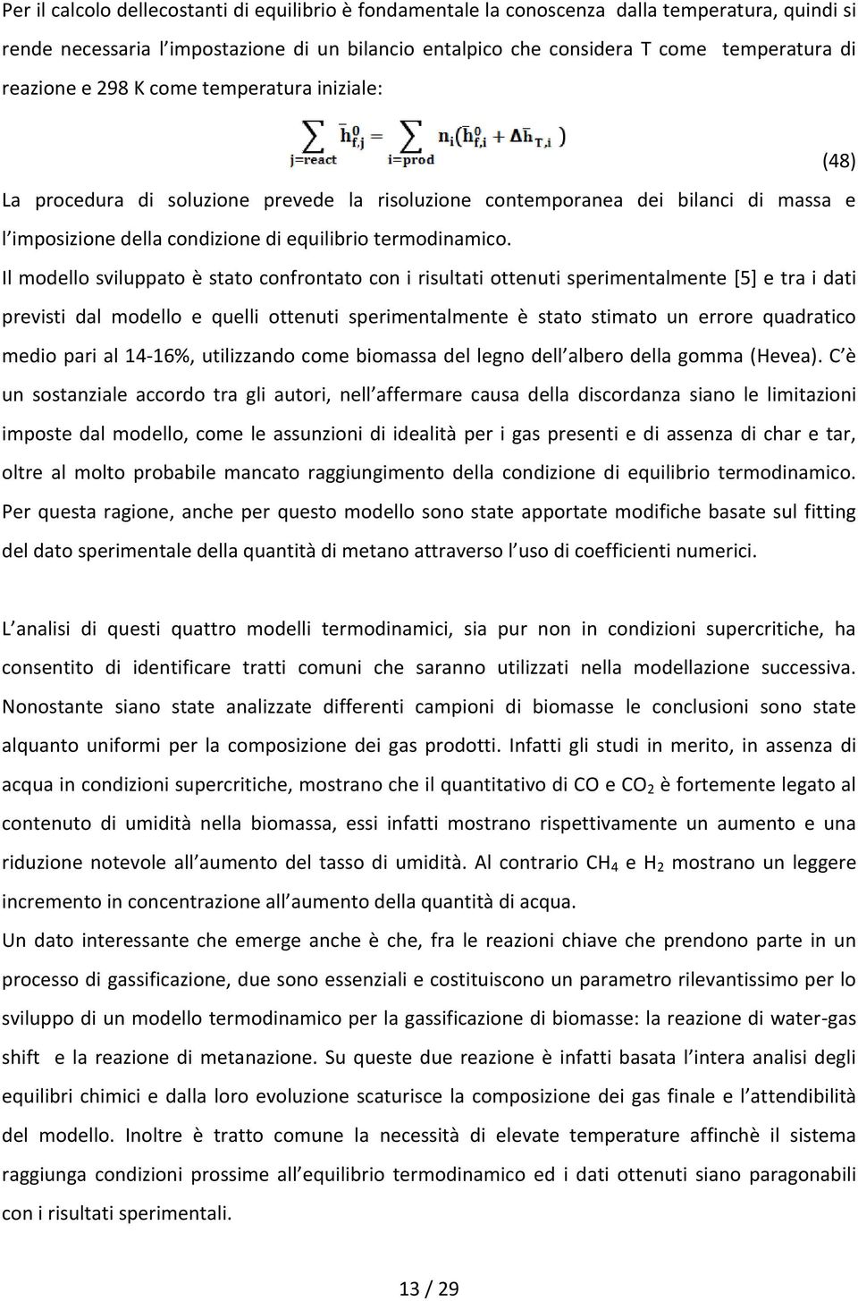 Il modello svluppato è stato confrontato con rsultat ottenut spermentalmente [5] e tra dat prevst dal modello e quell ottenut spermentalmente è stato stmato un errore quadratco medo par al 14-16%,