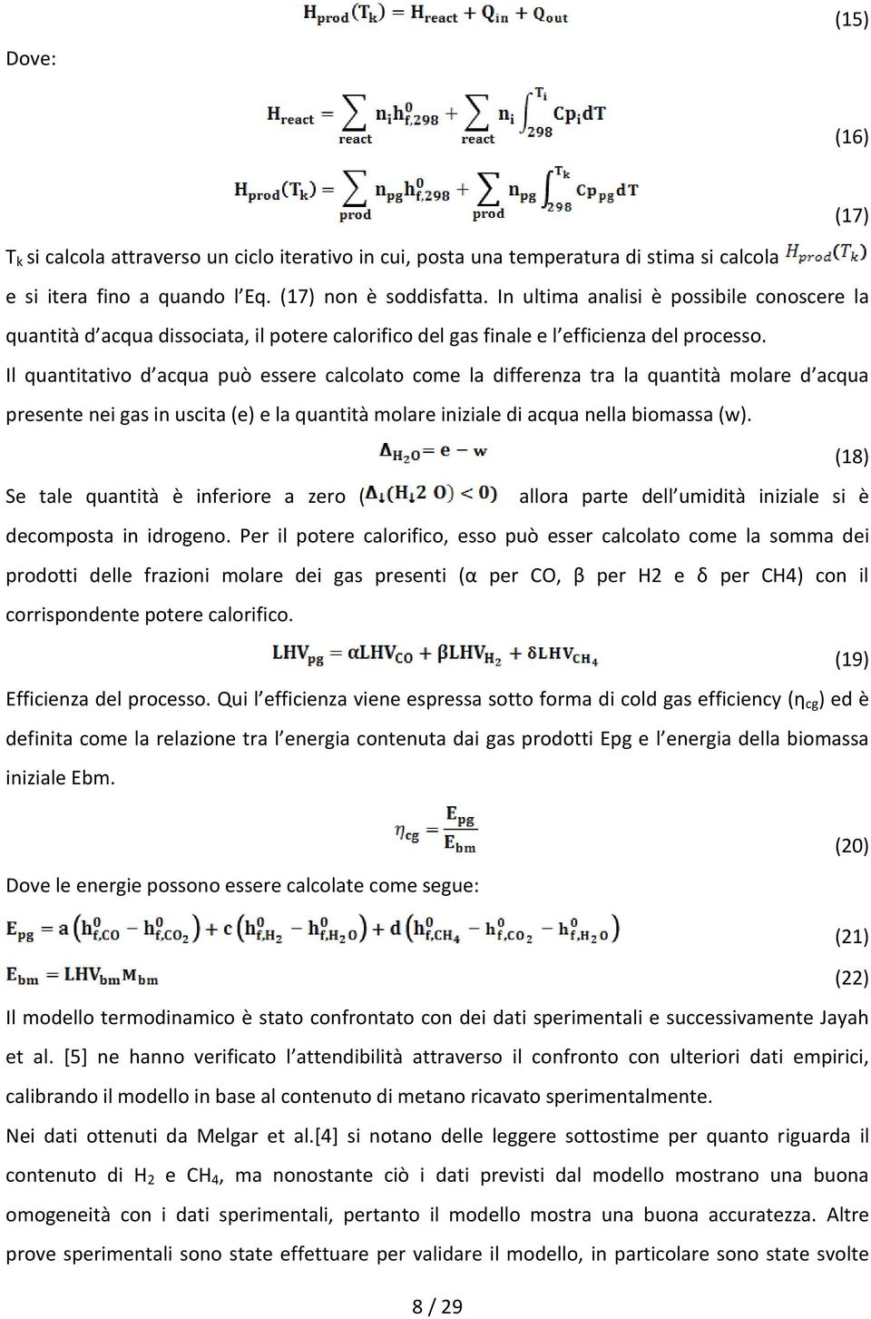 Il quanttatvo d acqua può essere calcolato come la dfferenza tra la quanttà molare d acqua presente ne gas n uscta (e) e la quanttà molare nzale d acqua nella bomassa (w).