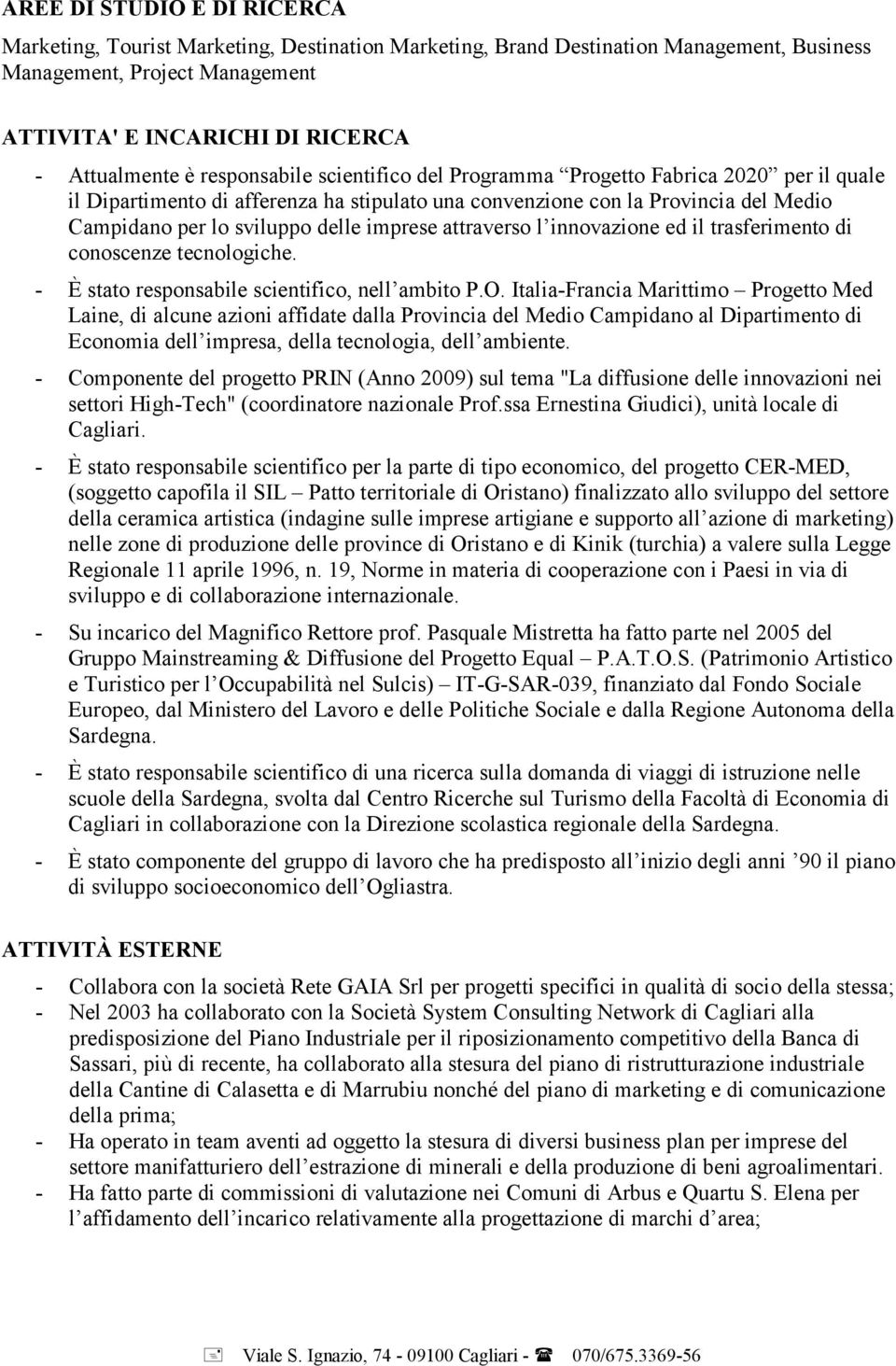 attraverso l innovazione ed il trasferimento di conoscenze tecnologiche. - È stato responsabile scientifico, nell ambito P.O.