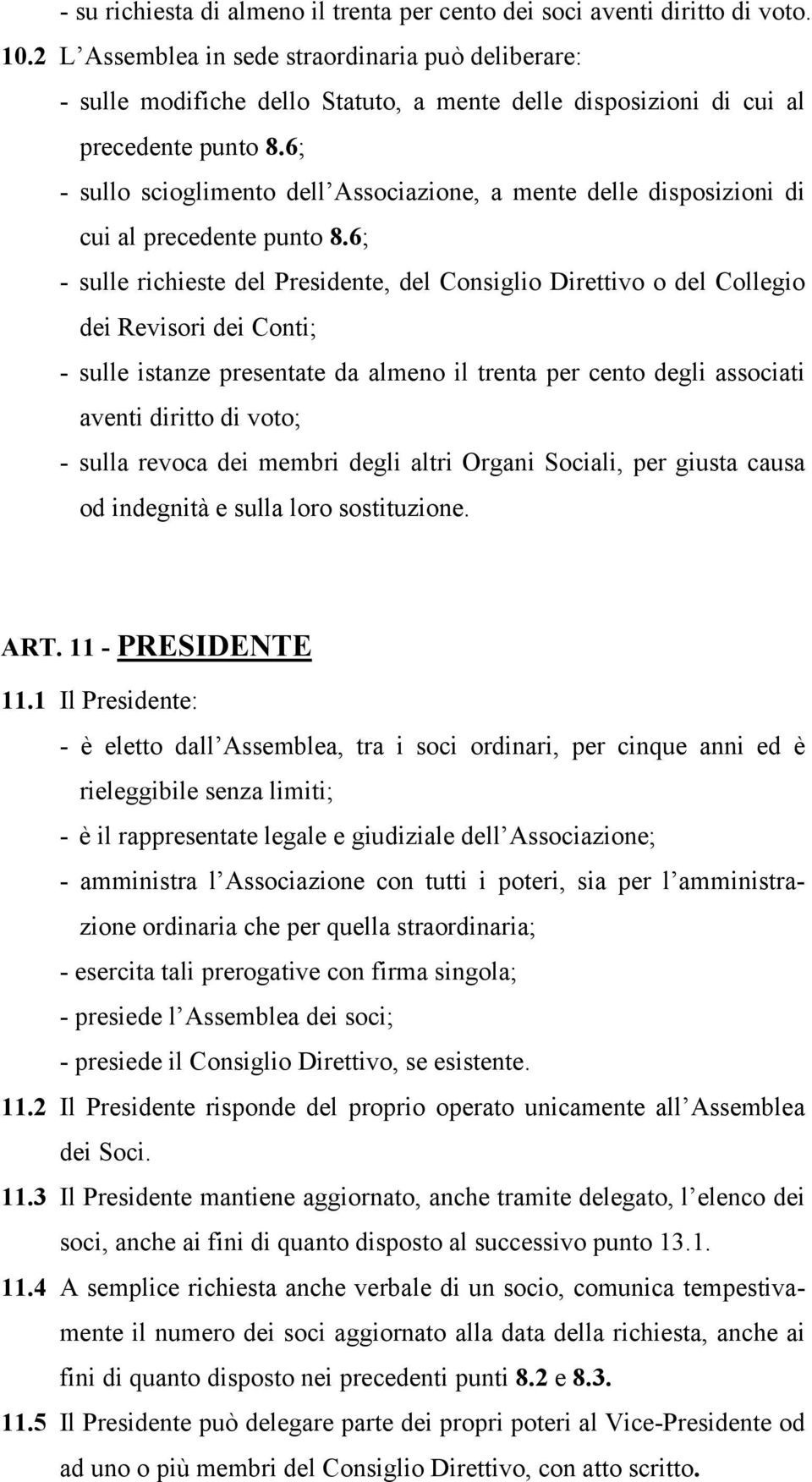 6; - sullo scioglimento dell Associazione, a mente delle disposizioni di cui al precedente punto 8.