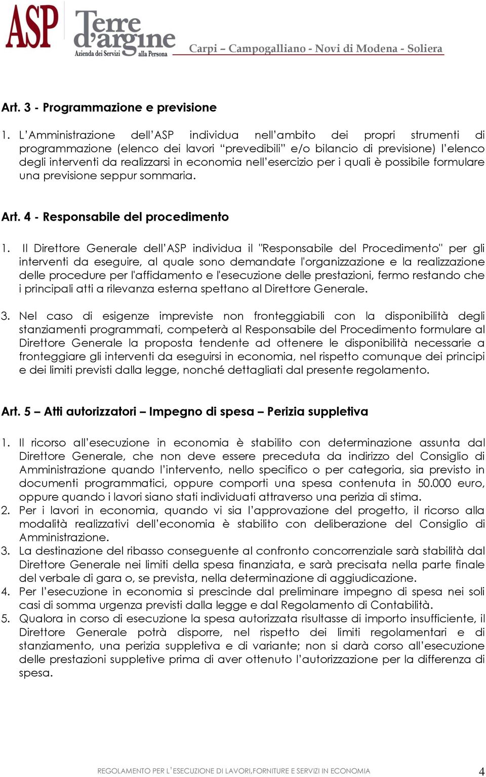 nell esercizio per i quali è possibile formulare una previsione seppur sommaria. Art. 4 - Responsabile del procedimento 1.