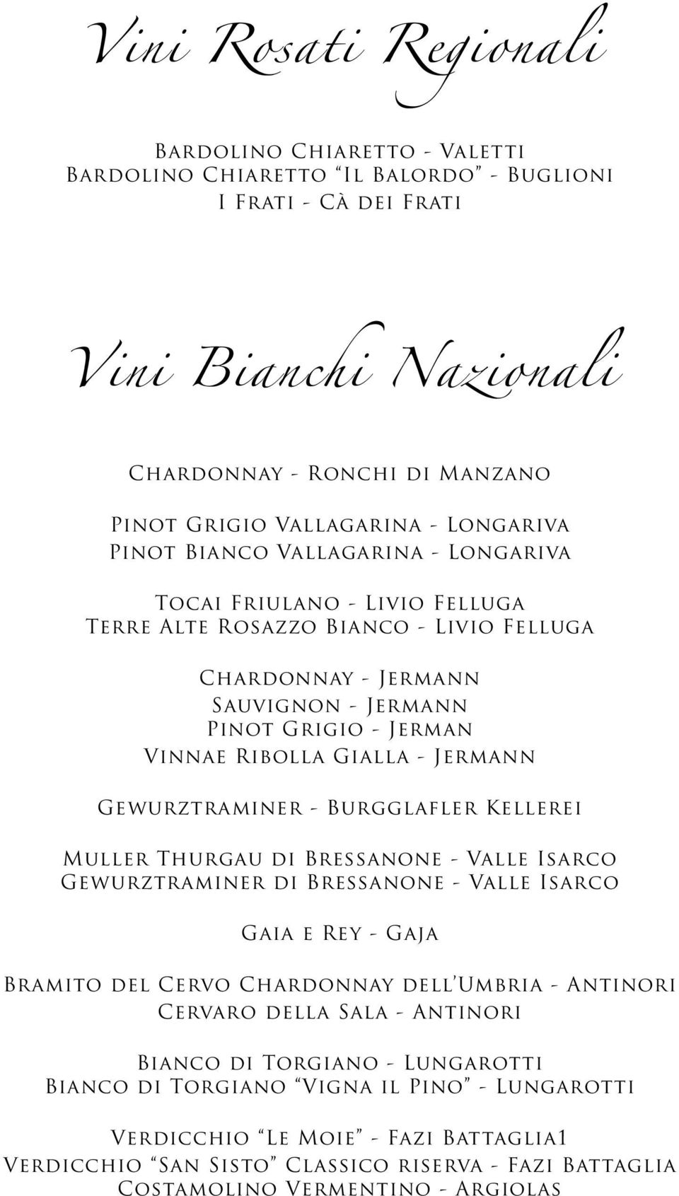 Gialla - Jermann Gewurztraminer - Burgglafler Kellerei Muller Thurgau di Bressanone - Valle Isarco Gewurztraminer di Bressanone - Valle Isarco Gaia e Rey - Gaja Bramito del Cervo Chardonnay dell