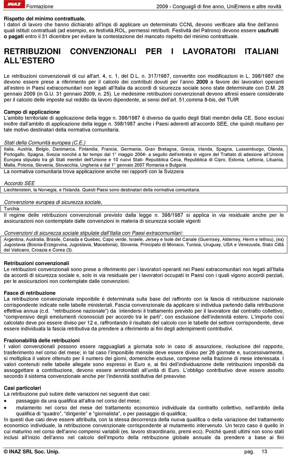 Festività del Patrono) devono essere usufruiti o pagati entro il 31 dicembre per evitare la contestazione del mancato rispetto del minimo contrattuale.