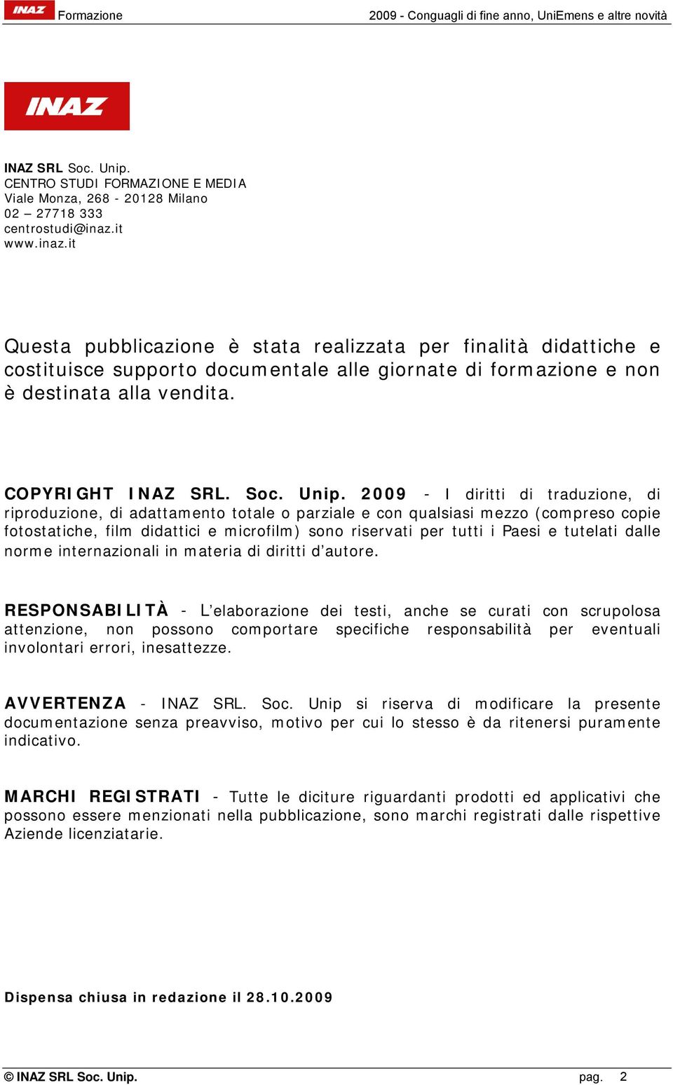 Unip. 2009 - I diritti di traduzione, di riproduzione, di adattamento totale o parziale e con qualsiasi mezzo (compreso copie fotostatiche, film didattici e microfilm) sono riservati per tutti i