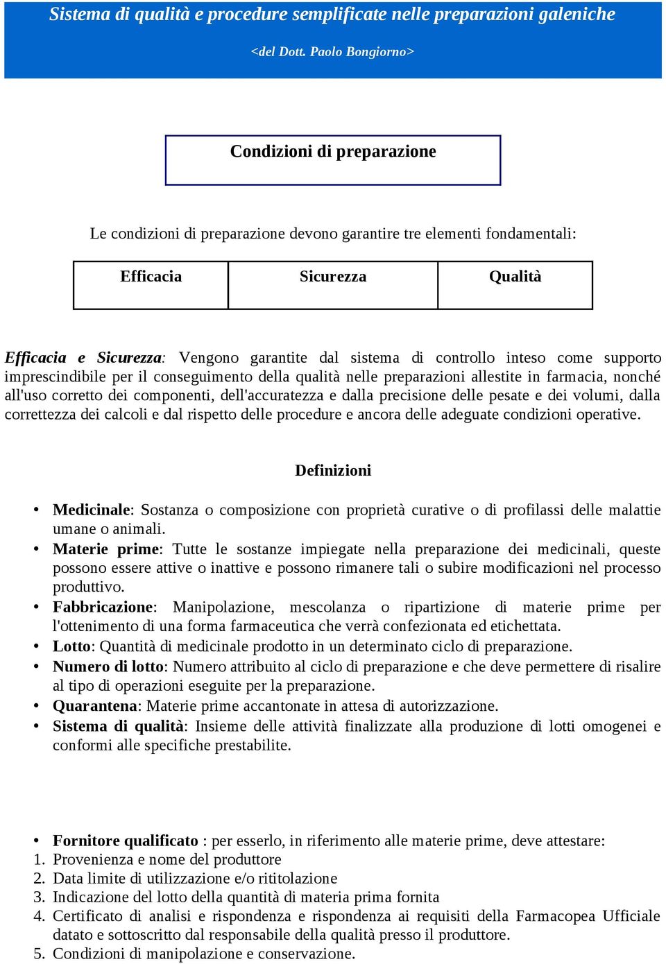 di controllo inteso come supporto imprescindibile per il conseguimento della qualità nelle preparazioni allestite in farmacia, nonché all'uso corretto dei componenti, dell'accuratezza e dalla