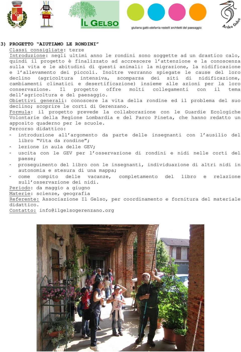 Inoltre verranno spiegate le cause del loro declino (agricoltura intensiva, scomparsa dei siti di nidificazione, cambiamenti climatici e desertificazione) insieme alle azioni per la loro