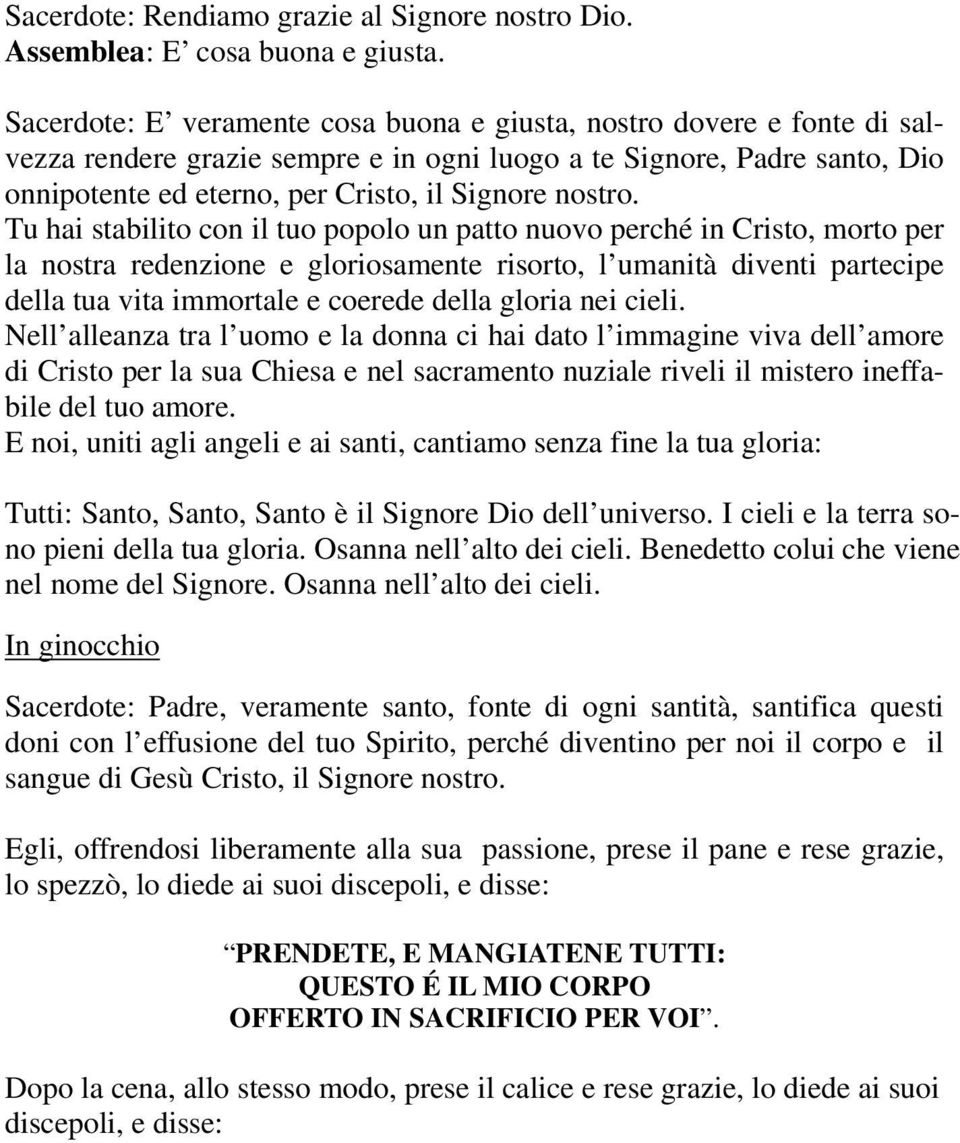 Tu hai stabilito con il tuo popolo un patto nuovo perché in Cristo, morto per la nostra redenzione e gloriosamente risorto, l umanità diventi partecipe della tua vita immortale e coerede della gloria