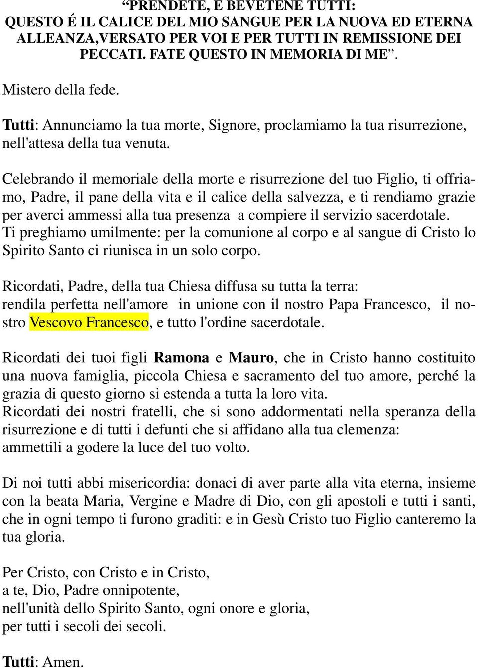 Celebrando il memoriale della morte e risurrezione del tuo Figlio, ti offriamo, Padre, il pane della vita e il calice della salvezza, e ti rendiamo grazie per averci ammessi alla tua presenza a