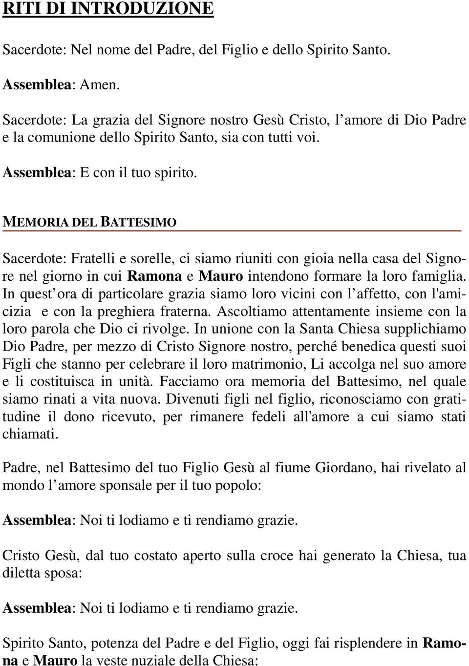 MEMORIA DEL BATTESIMO Sacerdote: Fratelli e sorelle, ci siamo riuniti con gioia nella casa del Signore nel giorno in cui Ramona e Mauro intendono formare la loro famiglia.