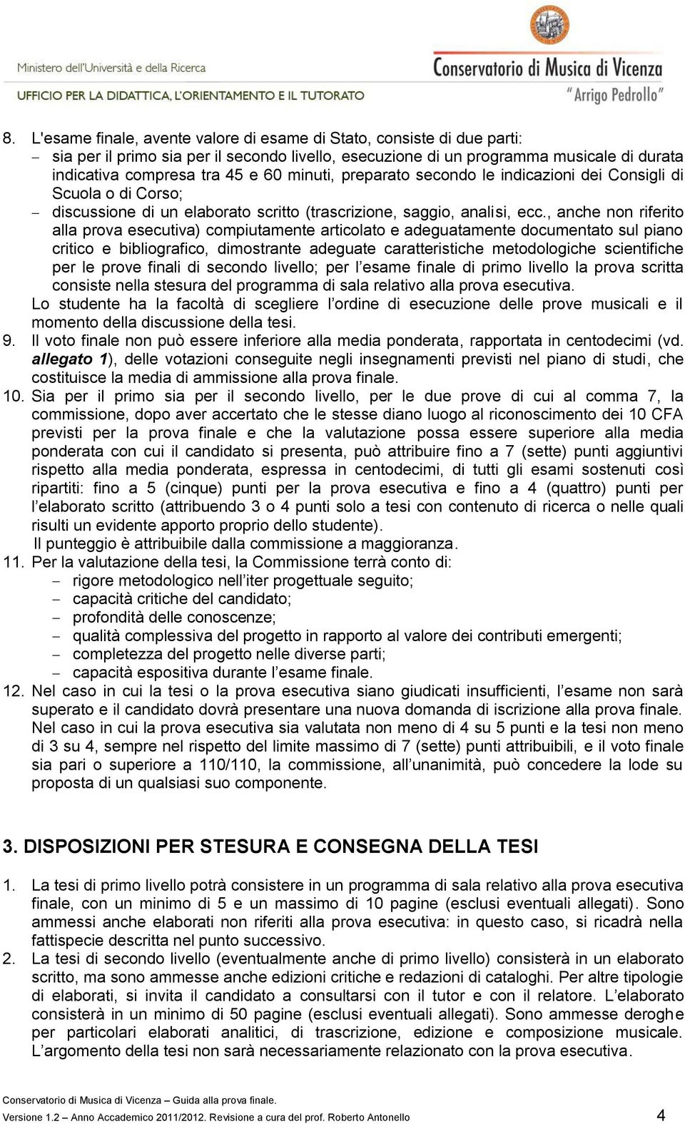 , anche non riferito alla prova esecutiva) compiutamente articolato e adeguatamente documentato sul piano critico e bibliografico, dimostrante adeguate caratteristiche metodologiche scientifiche per