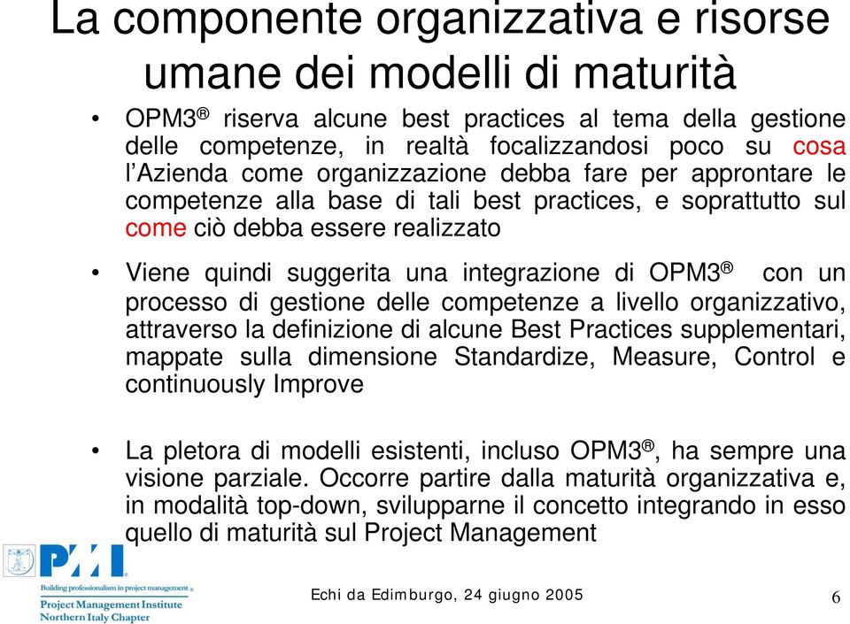 processo di gestione delle competenze a livello organizzativo, attraverso la definizione di alcune Best Practices supplementari, mappate sulla dimensione Standardize, Measure, Control e continuously