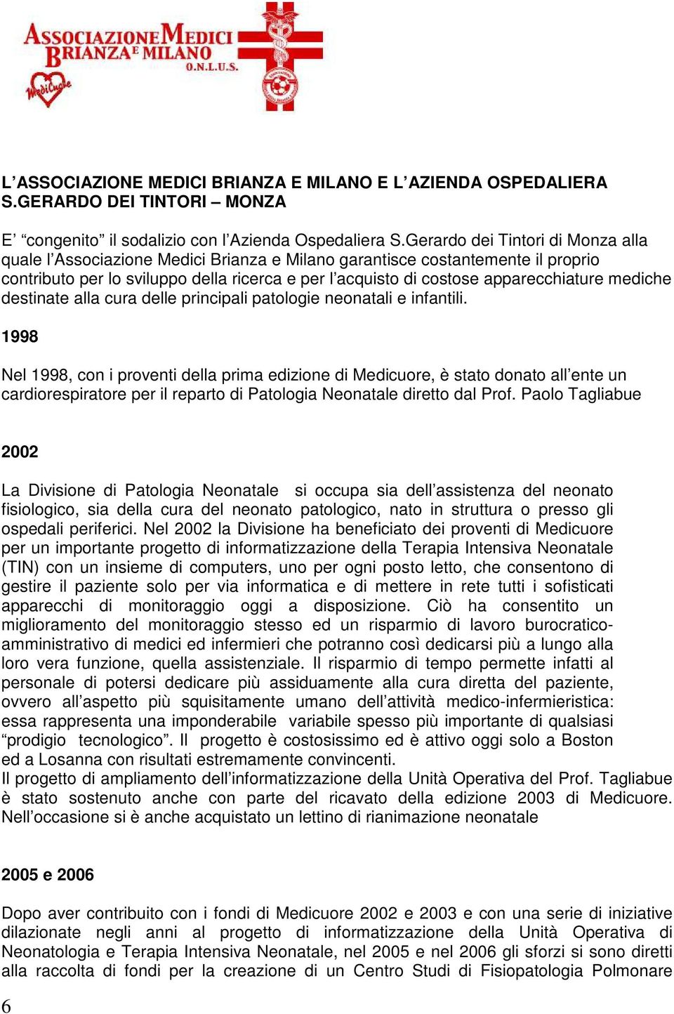 mediche destinate alla cura delle principali patologie neonatali e infantili.