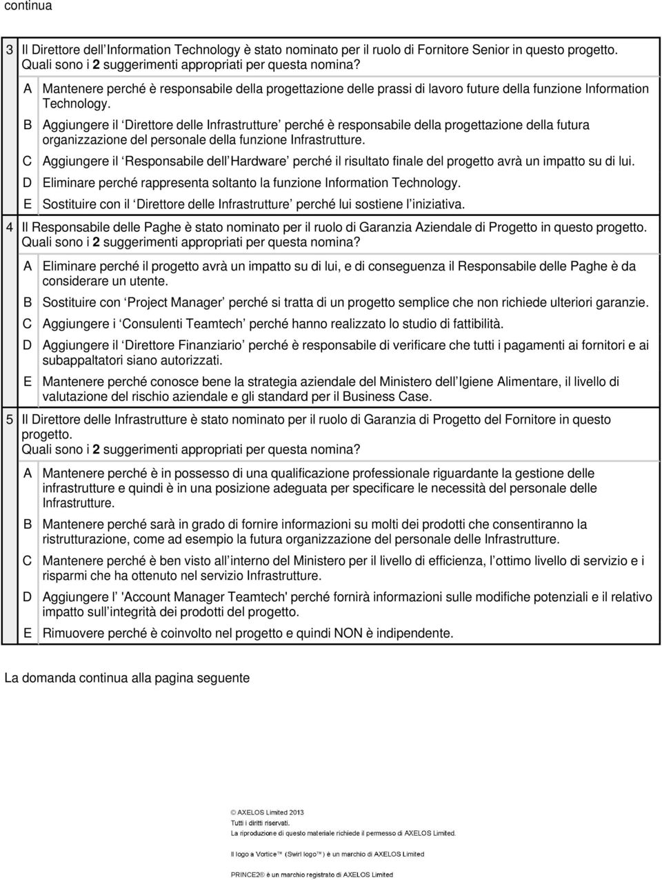 ggiungere il irettore delle Infrastrutture perché è responsabile della progettazione della futura organizzazione del personale della funzione Infrastrutture.