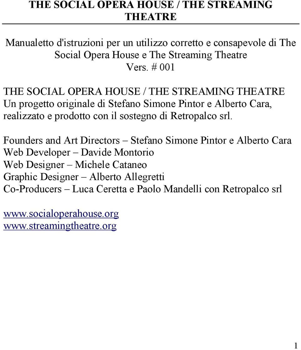 # 001 THE SOCIAL OPERA HOUSE / THE STREAMING THEATRE Un progetto originale di Stefano Simone Pintor e Alberto Cara, realizzato e prodotto con il